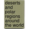 Deserts and Polar Regions Around the World door Jen Green