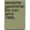 Deutsche Geschichte: Bis Zum Jahre 1888... door Wilhelm Möller