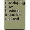 Developing New Business Ideas For As Level by Polly Glegg