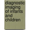Diagnostic Imaging of Infants and Children by Robert G. Wells