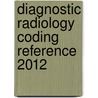 Diagnostic Radiology Coding Reference 2012 door Ruth Broek