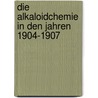 Die Alkaloidchemie in den Jahren 1904-1907 by Schmidt Julius