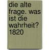 Die Alte Frage. Was ist die Wahrheit? 1820 by Karl Leonhard Reinhold
