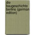 Die Baugeschichte Berlins (German Edition)