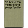 Die Briefe W.A. Mozarts und seiner Familie door Mozart