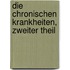 Die Chronischen Krankheiten, zweiter Theil