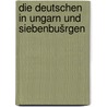 Die Deutschen in Ungarn und Siebenbušrgen by Schwicker