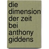 Die Dimension der Zeit bei Anthony Giddens by Johannes Stadler