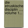 Die Etruskische Disciplin ..., Volume 1... door Carl Thulin