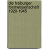 Die Freiburger Forstwissenschaft 1920-1945 by Benedikt Lickleder
