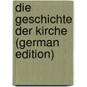 Die Geschichte Der Kirche (German Edition) door P. Lange J