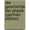 Die Geschichte Der Physik (German Edition) door Rosenberger Ferdinand