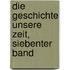 Die Geschichte Unsere Zeit, siebenter Band
