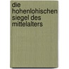 Die Hohenlohischen Siegel Des Mittelalters door Joseph Albrecht