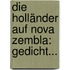 Die Holländer Auf Nova Zembla: Gedicht...