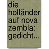 Die Holländer Auf Nova Zembla: Gedicht... door Hendrik Tollens
