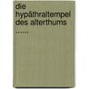 Die Hypäthraltempel Des Alterthums ...... door Karl Friedrich Hermann