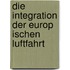 Die Integration Der Europ Ischen Luftfahrt