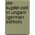 Die Kupfer-Zeit in Ungarn (German Edition)