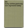 Die Lucky-Strike-Packung Von Raymond Loewy door Stephen Bayley