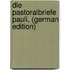 Die Pastoralbriefe Pauli, (German Edition)