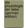 Die Physiologie Der Liebe (German Edition) door Mantegazza Paolo