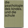 Die Psychologie Des Kindes, Und Die Schule by Benno Erdmann
