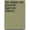 Die Religion Der Griechen (German Edition) door Rohde Erwin