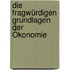 Die fragwürdigen Grundlagen der Ökonomie