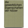 Die gewerblichen Eigenschaften der Hölzer by Nördlinger