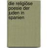Die religiöse Poesie der Juden in Spanien door Sachs Michael