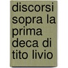 Discorsi Sopra La Prima Deca Di Tito Livio door Niccolò Machiavelli