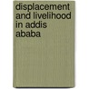 Displacement And Livelihood In Addis Ababa by Habtamu Atelaw Gebre