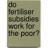 Do Fertiliser Subsidies Work for the poor? door Lumba Siyanga
