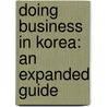 Doing Business in Korea: An Expanded Guide by Thomas L. Coyner