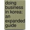 Doing Business in Korea: An Expanded Guide door Thomas L. Coyner