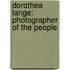 Dorothea Lange: Photographer of the People
