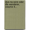 Dya-na-sore Oder Die Wanderer, Volume 4... door Wilhelm Friedrich Von Meyern