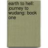 Earth to Hell: Journey to Wudang: Book One by Kylie Chan