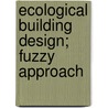 Ecological Building Design; Fuzzy Approach by Ali Vakili-Ardebili