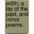 Edith; a lay of the past, and minor poems.