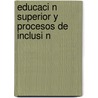 Educaci N Superior y Procesos de Inclusi N door Laura Iris Ulloa