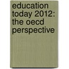 Education Today 2012: The Oecd Perspective door Organization for Economic Co-Operation a