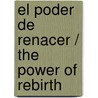 El poder de renacer / The Power of Rebirth door Frida Kaplan