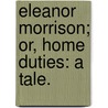 Eleanor Morrison; or, Home Duties: a tale. by Harriet Frances Thynne