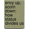 Envy Up, Scorn Down: How Status Divides Us door Susan T. Fiske