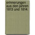 Erinnerungen aus den Jahren 1813 und 1814.