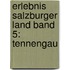 Erlebnis Salzburger Land Band 5: Tennengau