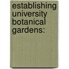 Establishing University Botanical Gardens: door Cliff Dlamini