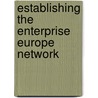 Establishing the Enterprise Europe Network door Lise Smed Olsen
